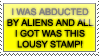 I was  abducted by Aliens and all I got was this lousy Stamp!